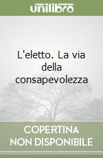 L'eletto. La via della consapevolezza libro