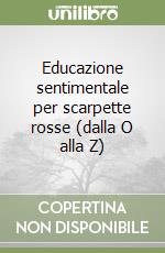 Educazione sentimentale per scarpette rosse (dalla O alla Z) libro