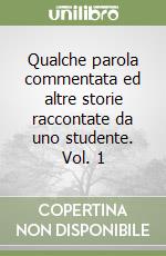 Qualche parola commentata ed altre storie raccontate da uno studente. Vol. 1 libro