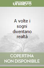 A volte i sogni diventano realtà libro