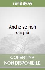 Anche se non sei più