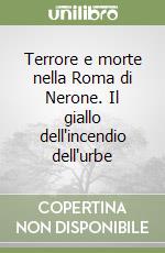 Terrore e morte nella Roma di Nerone. Il giallo dell'incendio dell'urbe libro