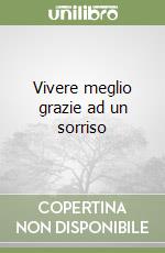 Vivere meglio grazie ad un sorriso libro