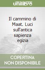 Il cammino di Maat. Luci sull'antica sapienza egizia libro