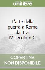 L'arte della guerra a Roma dal I al IV secolo d.C. libro