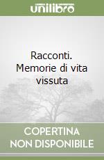 Racconti. Memorie di vita vissuta libro