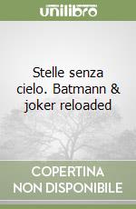 Stelle senza cielo. Batmann & joker reloaded libro