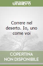 Correre nel deserto. Io, uno come voi libro