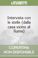 Intervista con le stelle (dalla casa vicino al fiume) libro