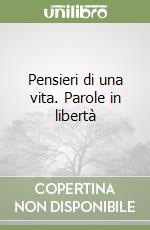 Pensieri di una vita. Parole in libertà libro