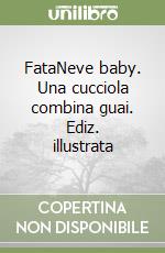 FataNeve baby. Una cucciola combina guai. Ediz. illustrata libro