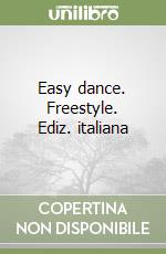 Easy dance. Freestyle. Ediz. italiana libro