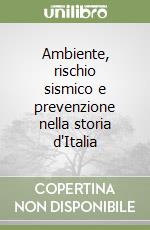 Ambiente, rischio sismico e prevenzione nella storia d'Italia libro