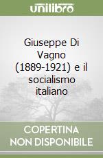 Giuseppe Di Vagno (1889-1921) e il socialismo italiano libro