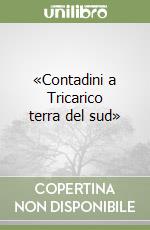 «Contadini a Tricarico terra del sud»