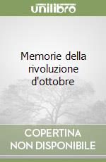 Memorie della rivoluzione d'ottobre libro