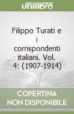 Filippo Turati e i corrispondenti italiani. Vol. 4: (1907-1914) libro