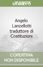 Angelo Lanzellotti traduttore di Costituzioni libro