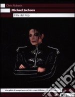 Michael Jackson. Il re del pop. Ediz. illustrata