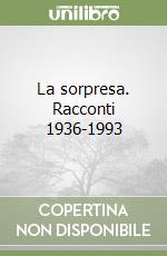 La sorpresa. Racconti 1936-1993 libro