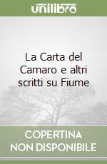 La Carta del Carnaro e altri scritti su Fiume libro