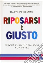 Riposarsi è giusto. Perché il sonno da solo non basta libro