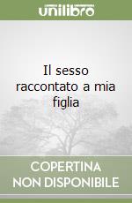 Il sesso raccontato a mia figlia libro