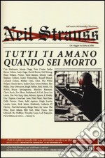 Tutti ti amano quando sei morto. Un viaggio tra fama e follia libro