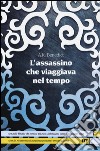 L'assassino che viaggiava nel tempo libro di Benedict A. K.