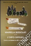 L'orto diffuso. Come cambiare la città coltivandola libro di Bussolati Mariella