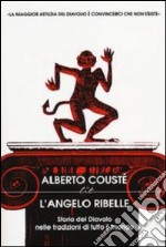 L'Angelo ribelle. Storia del Diavolo nelle tradizioni di tutto il mondo libro