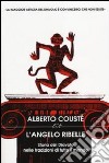 L'Angelo ribelle. Storia del Diavolo nelle tradizioni di tutto il mondo libro di Cousté Alberto