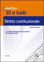 Diritto costituzionale. Le 100 domande più ricorrenti all'esame orale libro