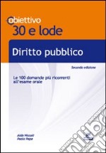 Diritto pubblico. Le cento domande più ricorrenti all'esame orale libro