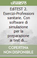 EdiTEST 2. Esercizi-Professioni sanitarie. Con software di simulazione per la preparazione ai test di ammissione