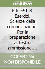 EdiTEST 8. Esercizi. Scienze della comunicazione. Per la preparazione ai test di ammissione. Con software di simulazione libro