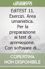 EdiTEST 11. Esercizi. Area umanistica. Per la preparazione ai test di ammissione. Con software di simulazione libro