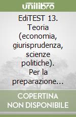 EdiTEST 13. Teoria (economia, giurisprudenza, scienze politiche). Per la preparazione ai test di ammissione. Con software di simulazione libro