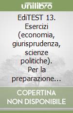 EdiTEST 13. Esercizi (economia, giurisprudenza, scienze politiche). Per la preparazione ai test di ammissione. Con software di simulazione libro