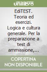 EdiTEST. Teoria ed esercizi. Logica e cultura generale. Per la preparazione a test di ammissione, concorsi pubblici, selezioni aziendali. Con software di simulazione libro