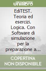 EdiTEST. Teoria ed esercizi. Logica. Con Software di simulazione per la preparazione a test di ammissione, concorsi pubblici, selezioni aziendali libro