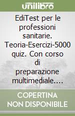 EdiTest per le professioni sanitarie. Teoria-Esercizi-5000 quiz. Con corso di preparazione multimediale. Con software di simulazione libro