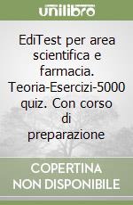 EdiTest per area scientifica e farmacia. Teoria-Esercizi-5000 quiz. Con corso di preparazione libro