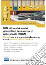 Il direttore dei servizi generali ed amministrativi (DSGA). Manuale per la preparazione al concorso e per l'esercizio della professione libro