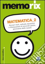 Matematica. Numeri reali, radicali, equazioni e disequazioni di secondo grado, geometria dello spazio. Vol. 2 libro