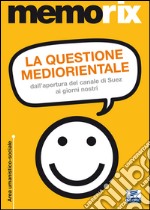 La questione mediorientale. Dall'apertura del canale di Suez ai giorni nostri libro