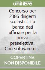 Concorso per 2386 dirigenti scolastici. La banca dati ufficiale per la prova preselettiva. Con software di simulazione libro