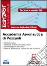 Accademia Aeronautica di Pozzuoli. Teoria ed esercizi. Selezione degli allievi ufficiali. Con software di simulazione