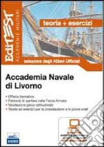 Accademia Navale di Livorno. Teoria ed esercizi. Selezione degli allievi ufficiali. Con software di simulazione