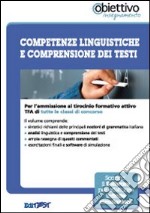 TFA. Competenze linguistiche e comprensione dei testi. Per l'ammissione al tirocinio formativo attivo di tutte le classi di concorso. Con software di simulazione libro